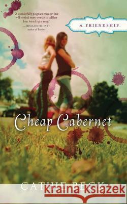 Cheap Cabernet: A Friendship Cathie Beck 9780692556849 Cafe Du Monde Publishing