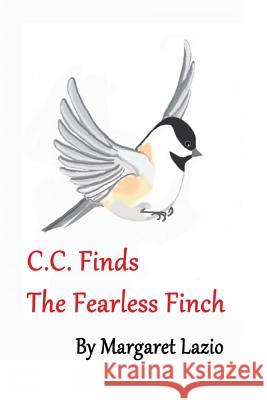 C.C. Finds the Fearless Finch Margaret Lazio 9780692557358 Margaret M. Lupyan