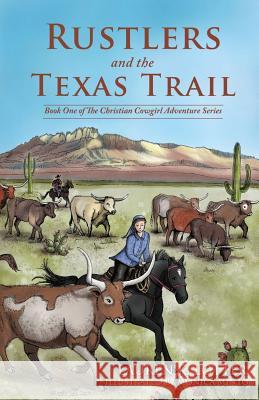 Rustlers and the Texas Trail: Book One of The Christian Cowgirl Adventure Series Lotter, Lauren K. 9780692558737 Heritage Literature