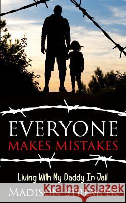 Everyone Makes Mistakes: Living With My Daddy In Jail Corke, Kevin 9780692559291 Life Changers 180, LLC