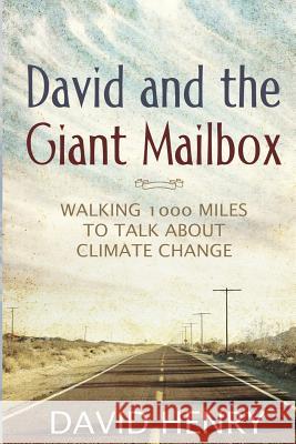 David and the Giant Mailbox: Walking 1000 Miles to Talk About Climate Change Henry, David J. 9780692559352