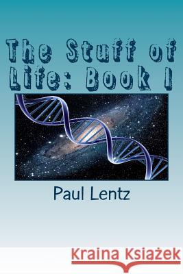 The Stuff of Life: Book I Paul Lentz 9780692559840