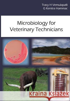 Microbiology for Veterinary Technicians Tracy H. Vemulapalli G. Kenitra Hammac 9780692560471 Animalibris Publishing