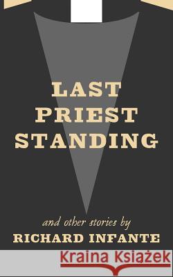 Last Priest Standing and other stories Richard Infante 9780692560914