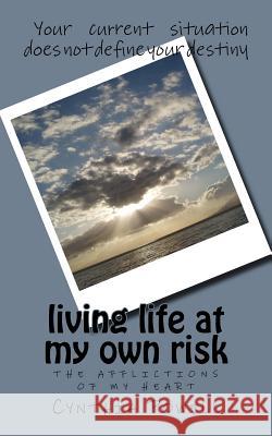 living life at my own risk: the afflictions of my heart Powell, Cynthia 9780692562840