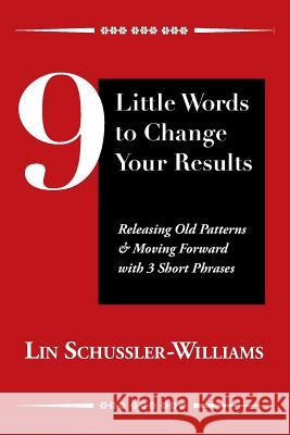 9 Little Words to Change Your Results Lin Schussler-Williams 9780692563250 Panopticon LLC D/B/A Arbaugh Marketing & Desi