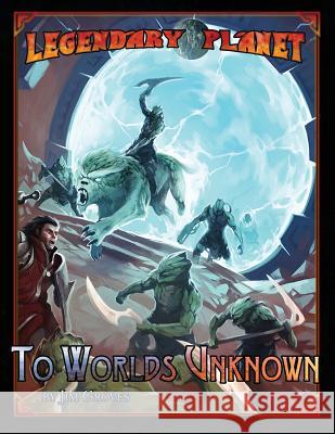 Legendary Planet: To Worlds Unknown (5th Edition) Jim Groves Dan Dillon Sean K. Reynolds 9780692563595 Legendary Games