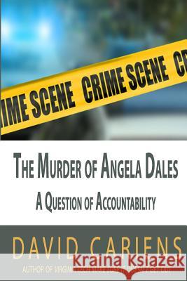 The Murder of Angela Dales: A Question of Accountability David, Jr. Cariens 9780692564059 High Tide Publications
