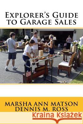 Explorer's Guide to Garage Sales Marsha Ann Matson Dennis M. Ross 9780692565810