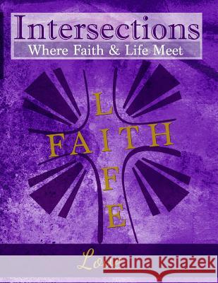 Intersections: Where Faith & Life Meet: Love Whitney Brown Rev Elinor Swindle Brown Joanna Bellis Wilkinson 9780692566244