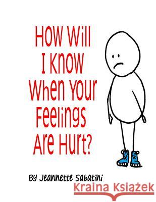 How Will I Know When Your Feelings Are Hurt? Mrs Jeannette Teresa Sabatini 9780692570159 Nettesfeathes
