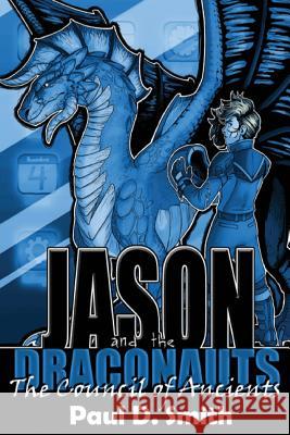 Jason and the Draconauts: The Council of Ancients Paul D. Smith 9780692570302 Smittyworks Productions