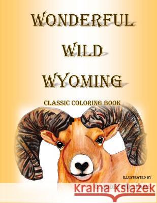 Wonderful Wild Wyoming: Classic Coloring Book C. Judie Williams 9780692570487 Dancing in the Light