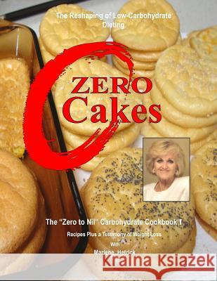 Zero Cakes: The No Carbohydrate Cookbook MS J. Marlene Hetrick 9780692571101 Hetrick Family