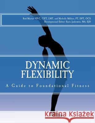 Dynamic Flexibility A Guide to Foundational Fitness Jankowitz Ma, Ejd Susie 9780692571378 Lily Publishing