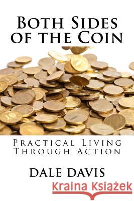 Both Sides of the Coin: Practical Living through Action Davis, Dale 9780692571927