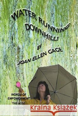 Water Running Downhill! Words of Empowerment, Rose edition Gage, Joan Ellen 9780692571965 Joan Ellen Gage