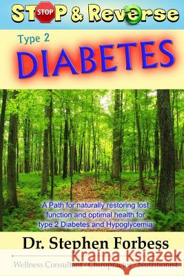 Stop and Reverse Type 2 Diabetes: A Path for naturally restoring lost function and optimal health for type 2 Diabetes and Hypoglycemia Forbess, Stephen 9780692572726 Dr. Stephen Forbess