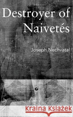 Destroyer of Naivetés Nechvatal, Joseph 9780692573129