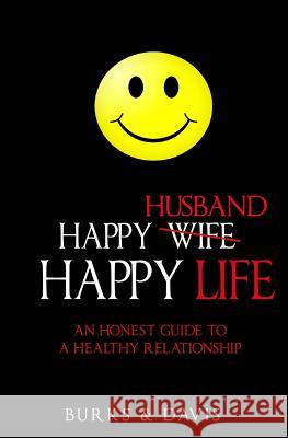 Happy Husband Happy Life: An Honest Guide to a Healthy Relationship Demarcus Davis Jared a. Mingia 9780692573563