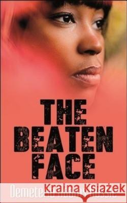 The Beaten Face Demeteria Adams-Kossie 9780692573624 Royal Media & Publishing
