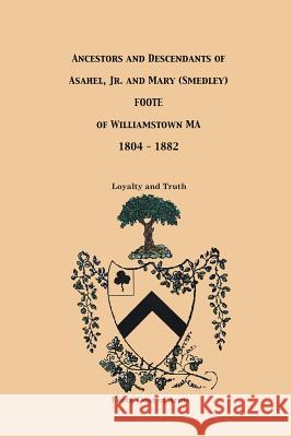 Ancestors and Descendants of Asahel, Jr. and Mary (Smedley) Foote Judith Bennett Wilson 9780692574126 J B Wilson and Associates