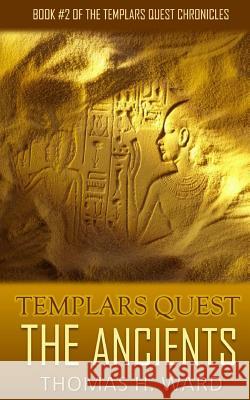 Templars Quest: The Ancients Thomas H Ward 9780692574737 Thomas H. Ward