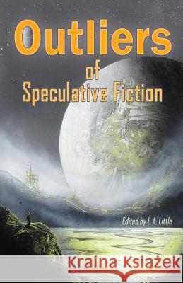 Outliers of Speculative Fiction L. a. Little Cat Rambo L. a. Little 9780692575796 Lehman Publishing