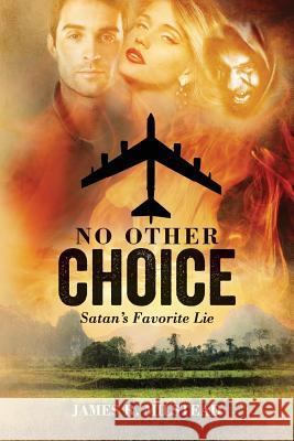 No Other Choice: Satan's Favorite Lie James R. Milstead Karen Roberts 9780692576083 James R. Milstead