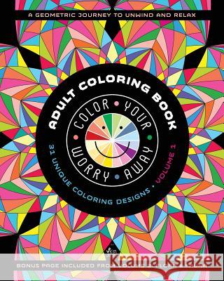 Color Your Worry Away Adult Coloring Book: 31 Unique Coloring Designs Kim Johnson 9780692576298 Color Your Worry Away
