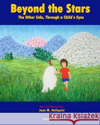 Beyond the Stars: The Other Side, Through a Child's Eyes Joan M Hellquist, Joan M Hellquist, Nathaniel Lukas 9780692576502 Bear Foot Printing