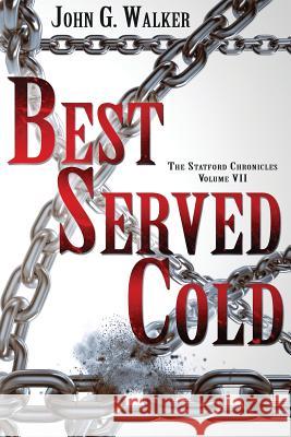 Best Served Cold: The Statford Chronicles, Volume VII John G. Walker Starla a. Huchton 9780692576830 Walker's Edge Publishing