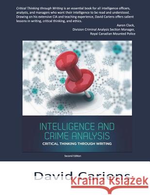 Critical Thinking Through Writing: Intelligence and Crime Analysis David, Jr. Cariens 9780692577004 High Tide Publications