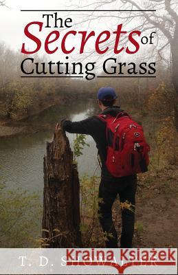 The Secrets of Cutting Grass Terry D. Showalter 9780692577172 Terry Showalter