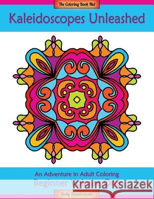 Kaleidoscopes Unleashed: An Adventure in Adult Coloring Kelly Dombrowski Kelly Dombrowski 9780692577332 Gold Dog Publishing