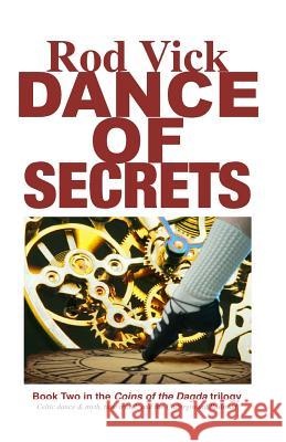 Dance of Secrets: Book 2 of the Coins of the Dagda Series Rod Vick 9780692577509