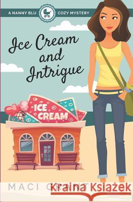 Ice Cream and Intrigue: A Nanny Blu Cozy Mystery Maci Grant Lillianna Blake 9780692577752 Sassy Women's Fiction