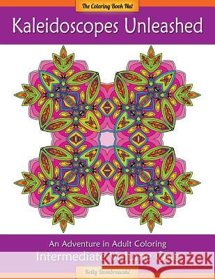 Kaleidoscopes Unleashed: An Adventure in Adult Coloring Kelly Dombrowski Kelly Dombrowski 9780692577868 Gold Dog Publishing