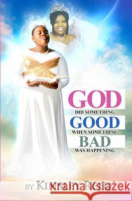 God Did Something Good When Something Bad Was Happening Kinsley Reed 9780692577936
