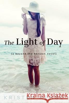 The Light of Day: A Beyond the Horizon Novel Kristen Kehoe 9780692578025 Kristen Kehoe