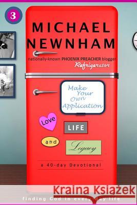 Make Your Own Application: Love, Life, and Legacy Michael Newnham 9780692578292