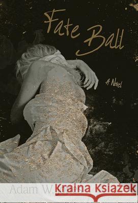 Fate Ball Adam W. Jones 9780692578308 Adam W. Jones