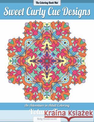 Sweet Curly Cue Designs: An Adventure in Adult Coloring Kelly Dombrowski Kelly Dombrowski 9780692578926 Gold Dog Publishing