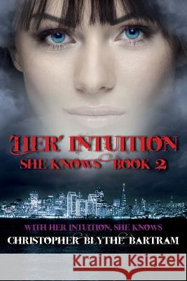 Her Intuition Christopher Blythe-Bartram Madeline E. Buhr Andrew Hess 9780692579237 C B Bartram Books