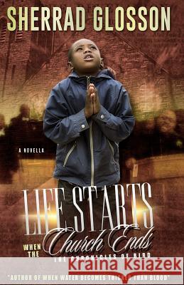 Life Starts When The Church Ends: The Chronicles of Bird Glosson, Sherrad O. 9780692579800 Wholethang Publishing