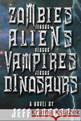 Zombies versus Aliens versus Vampires versus Dinosaurs Abugov, Jeff 9780692581032 J-Stroke Productions