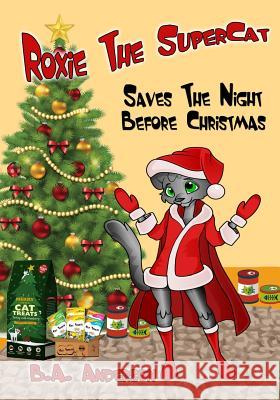 Roxie the Supercat: Saves the Night Before Christmas B. a. Anderson 9780692581339 DM Bookpro