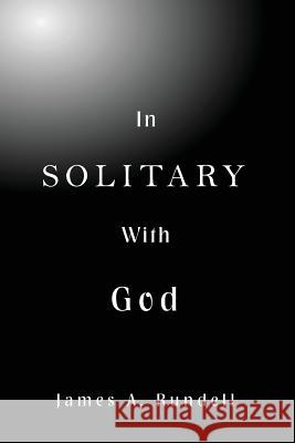 In Solitary With God Rundell, James a. 9780692581445