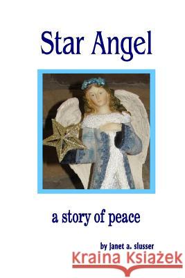 Star Angel: A Story of Peace Janet a. Slusser 9780692582053 Janet A. Slusser