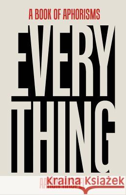 Everything: A Book of Aphorisms Aaron Haspel 9780692582596 Good Books